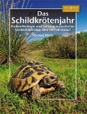 Das Schildkrtenjahr. Freilandbiologie und Haltung europischer Landschildkrten ber den Jahresverlauf